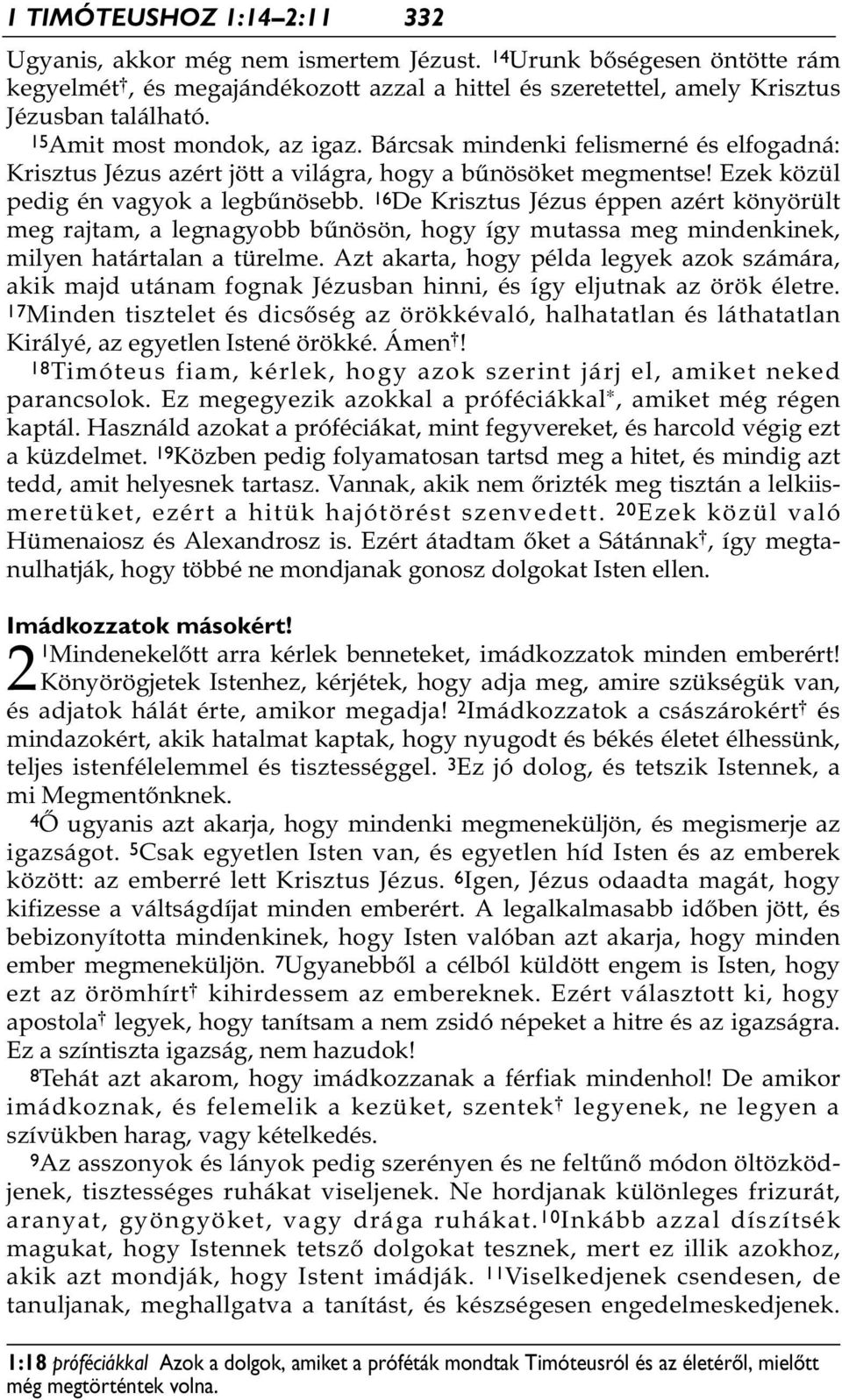 16 De Krisztus Jézus éppen azért könyörült meg rajtam, a legnagyobb bűnösön, hogy így mutassa meg mindenkinek, milyen határtalan a türelme.