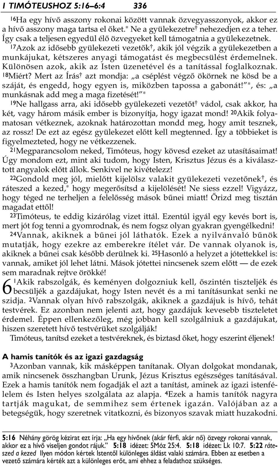 17Azok az idősebb gyülekezeti vezetők *, akik jól végzik a gyülekezetben a munkájukat, kétszeres anyagi támogatást és megbecsülést érdemelnek.