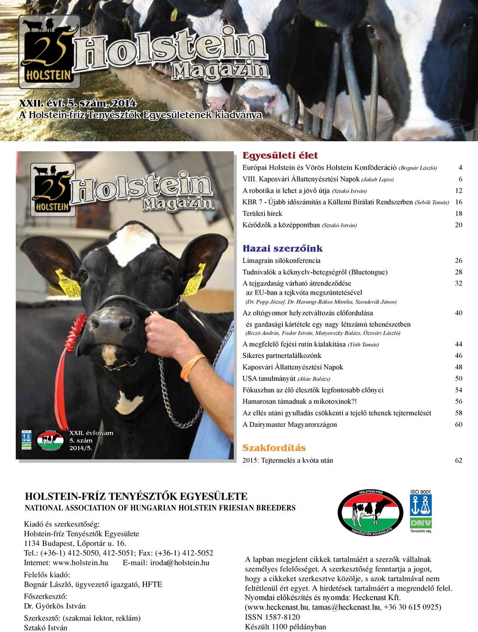 qxd 2/18/10 5:10 PM Tartalom: Page 1 Holstein HMoal sgtaezi ni n Magazin Egyesületi élet EGYESÜLETI ÉLET Európai Holstein és Vörös Holstein Konföderáció (Bognár László) A felelôs kiadó jegyzete