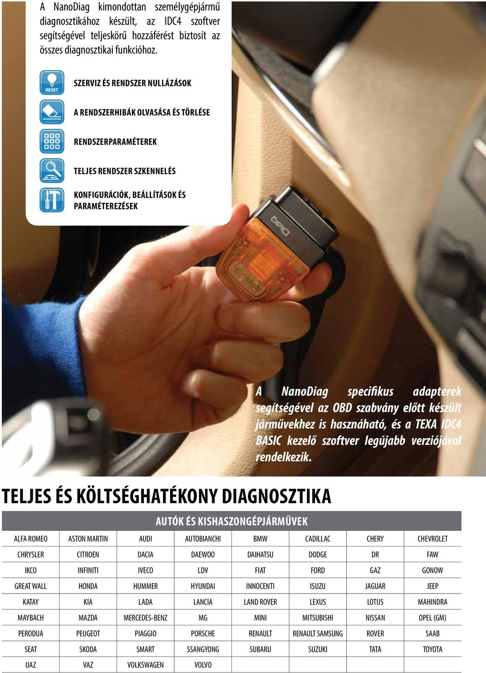 AUTÓK ÉS KISHASZONGÉPJÁRMŰVEK ALFA ROMEO ASTON MARTIN AUDI AUTOBIANCHI BMW CADILLAC CHERY CHEVROLET CHRYSLER CITROEN DACIA DAEWOO DAIHATSU DODGE DR FAW IKCO INFINITI IVECO LDV FIAT FORD GAZ GONOW