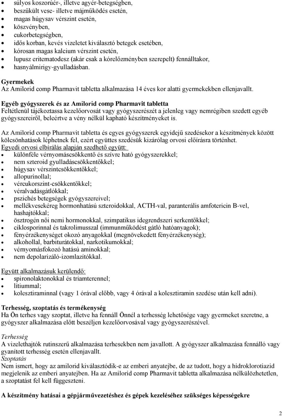 Gyermekek Az Amilorid comp Pharmavit tabletta alkalmazása 14 éves kor alatti gyermekekben ellenjavallt.