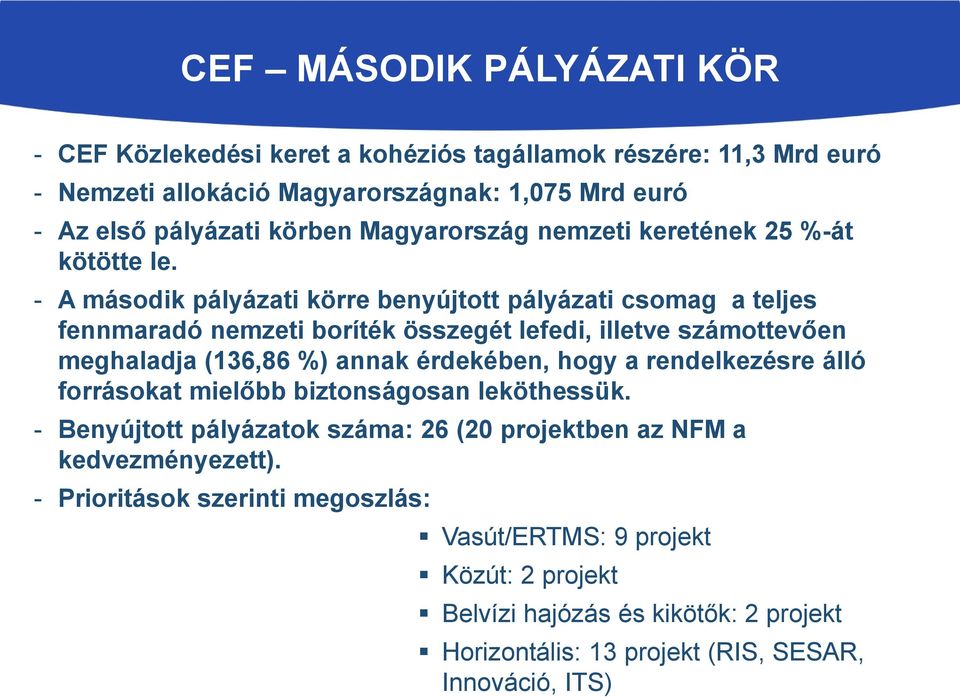 - A második pályázati körre benyújtott pályázati csomag a teljes fennmaradó nemzeti boríték összegét lefedi, illetve számottevően meghaladja (136,86 %) annak érdekében, hogy a