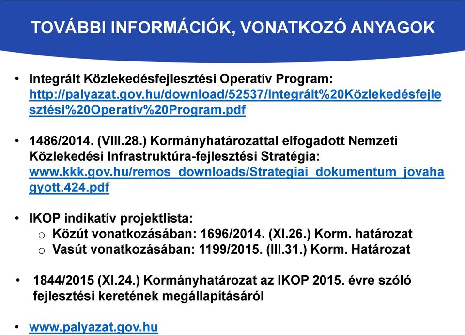 ) Kormányhatározattal elfogadott Nemzeti Közlekedési Infrastruktúra-fejlesztési Stratégia: www.kkk.gov.hu/remos_downloads/strategiai_dokumentum_jovaha gyott.424.
