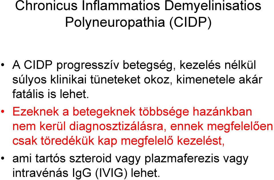 Ezeknek a betegeknek többsége hazánkban nem kerül diagnosztizálásra, ennek megfelelően csak