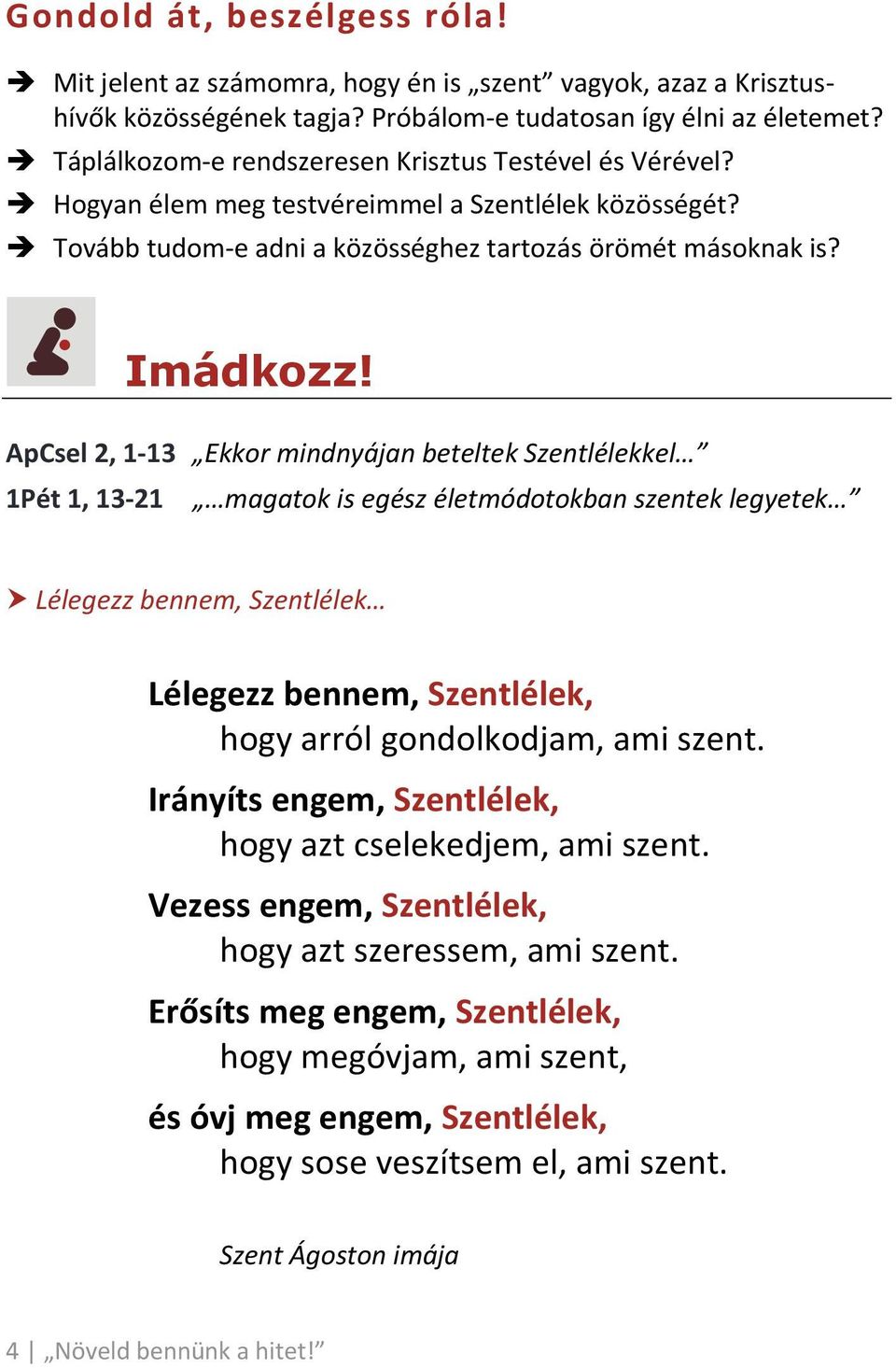 ApCsel 2, 1 13 Ekkor mindnyájan beteltek Szentlélekkel 1Pét 1, 13 21 magatok is egész életmódotokban szentek legyetek Lélegezz bennem, Szentlélek Lélegezz bennem, Szentlélek, hogy arról gondolkodjam,