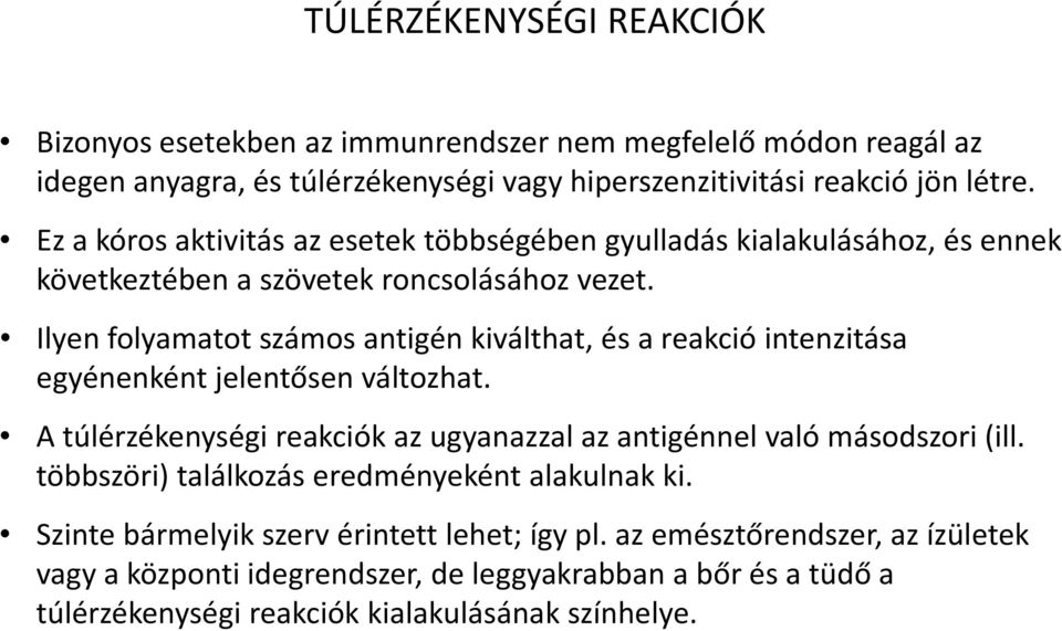 Ilyen folyamatot számos antigén kiválthat, és a reakció intenzitása egyénenként jelentősen változhat. A túlérzékenységi reakciók az ugyanazzal az antigénnel való másodszori (ill.