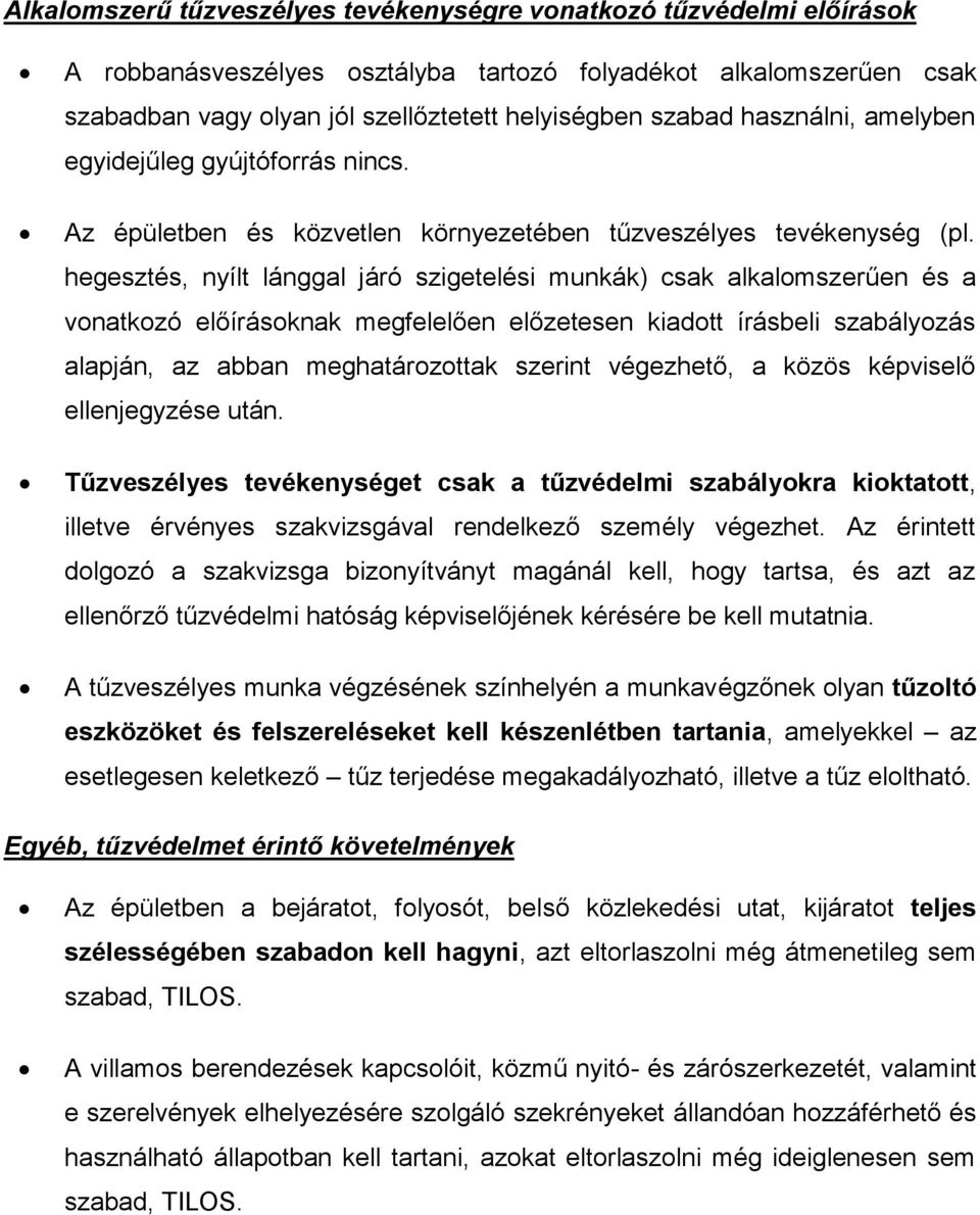 hegesztés, nyílt lánggal járó szigetelési munkák) csak alkalomszerűen és a vonatkozó előírásoknak megfelelően előzetesen kiadott írásbeli szabályozás alapján, az abban meghatározottak szerint