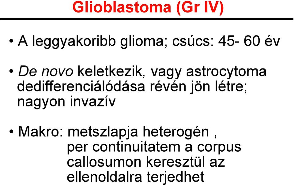 jön létre; nagyon invazív Makro: metszlapja heterogén, per