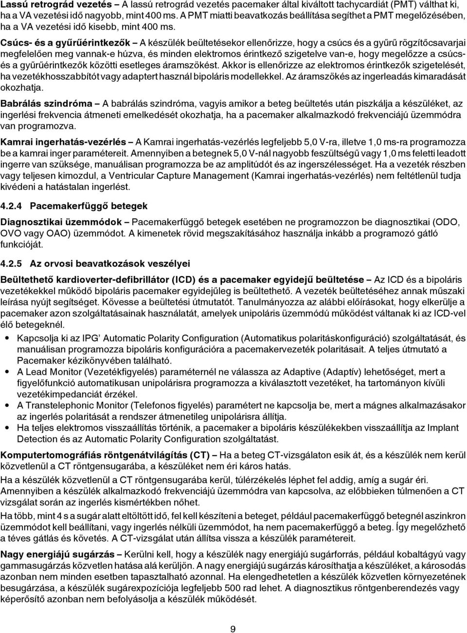 Csúcs- és a gyűrűérintkezők A készülék beültetésekor ellenőrizze, hogy a csúcs és a gyűrű rögzítőcsavarjai megfelelően meg vannak-e húzva, és minden elektromos érintkező szigetelve van-e, hogy