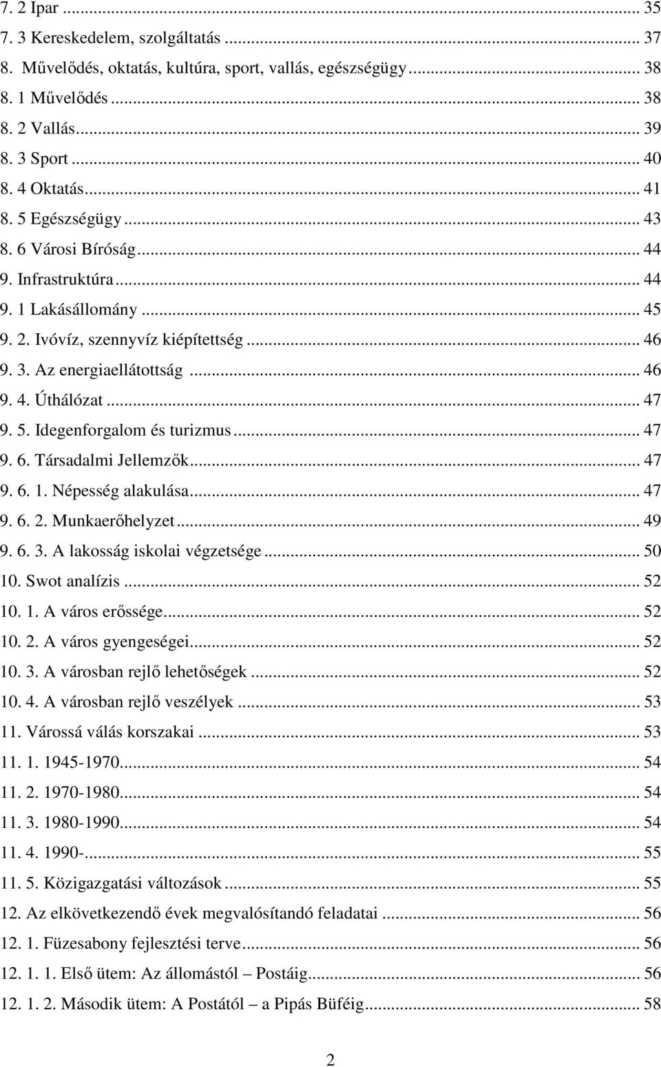 Idegenforgalom és turizmus... 47 9. 6. Társadalmi Jellemzők... 47 9. 6. 1. Népesség alakulása... 47 9. 6. 2. Munkaerőhelyzet... 49 9. 6. 3. A lakosság iskolai végzetsége... 50 10. Swot analízis.