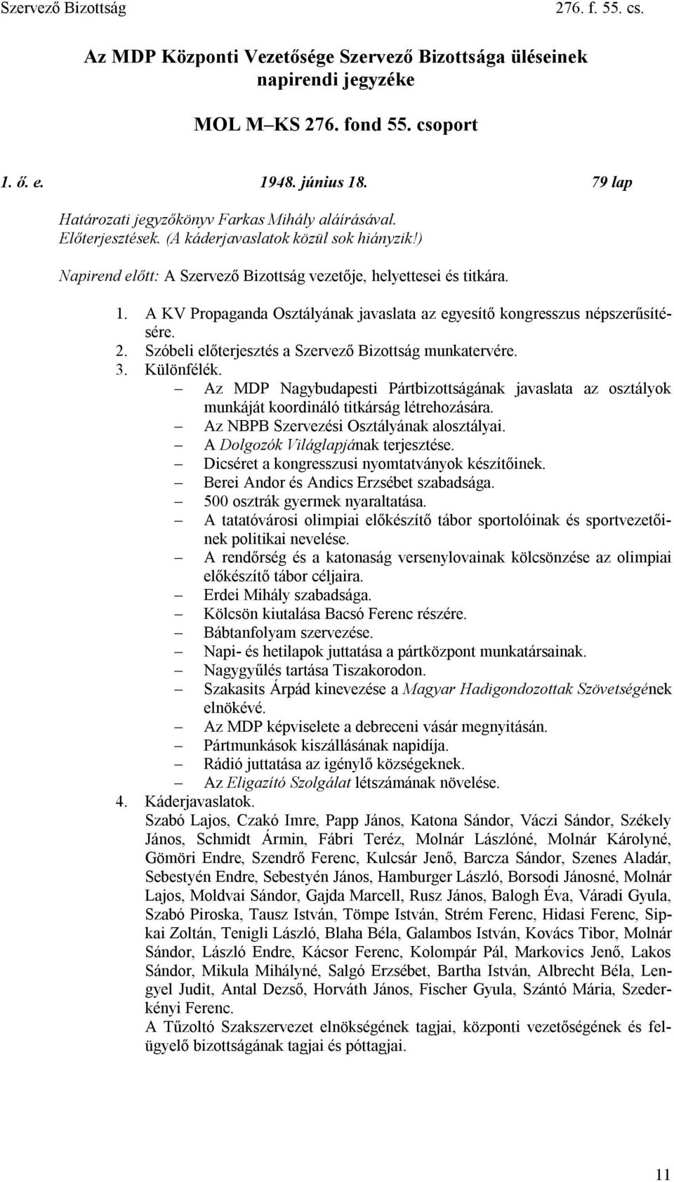 A KV Propaganda Osztályának javaslata az egyesítő kongresszus népszerűsítésére. 2. Szóbeli előterjesztés a Szervező Bizottság munkatervére. 3. Különfélék.