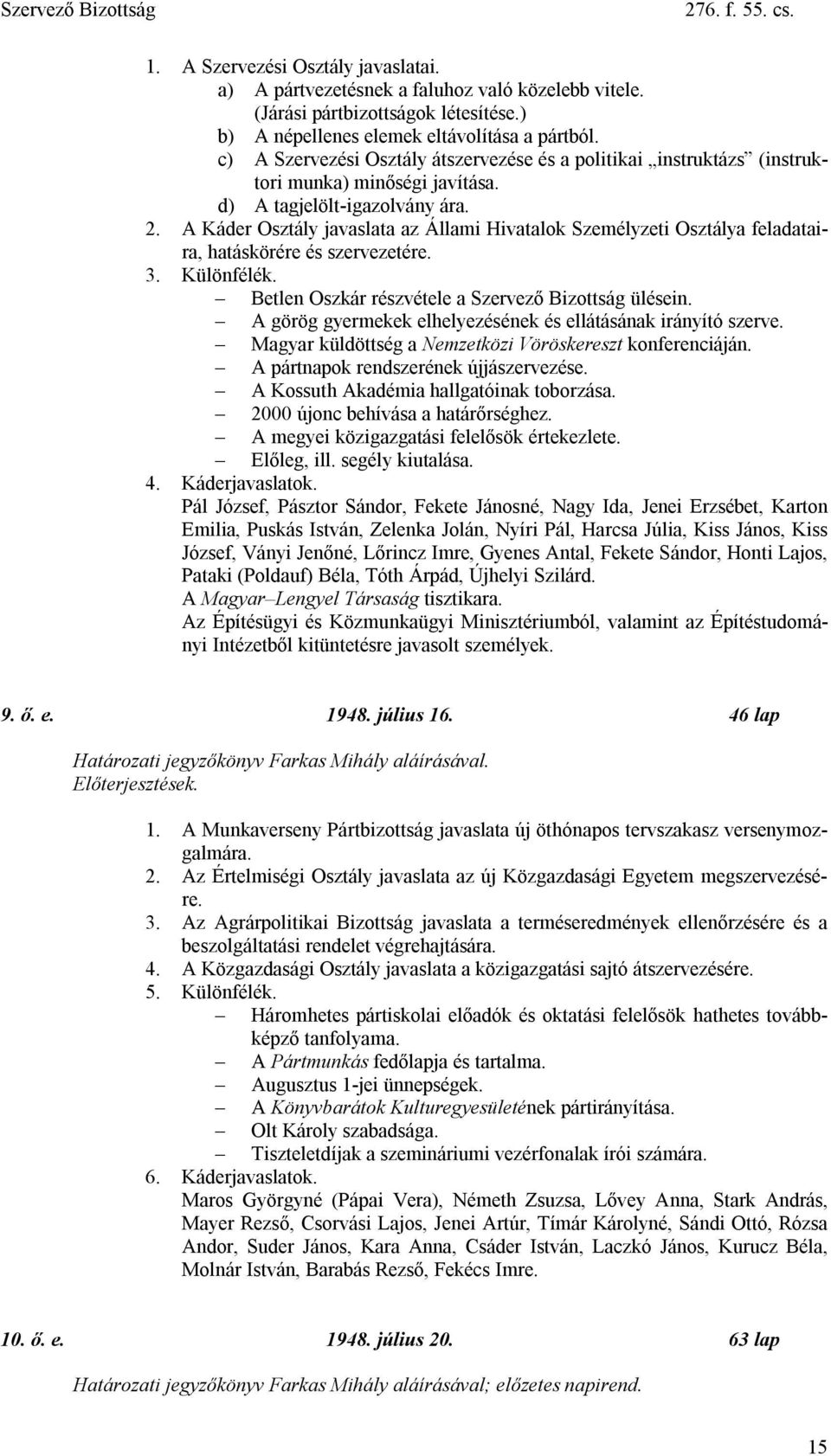 A Káder Osztály javaslata az Állami Hivatalok Személyzeti Osztálya feladataira, hatáskörére és szervezetére. 3. Különfélék. Betlen Oszkár részvétele a Szervező Bizottság ülésein.