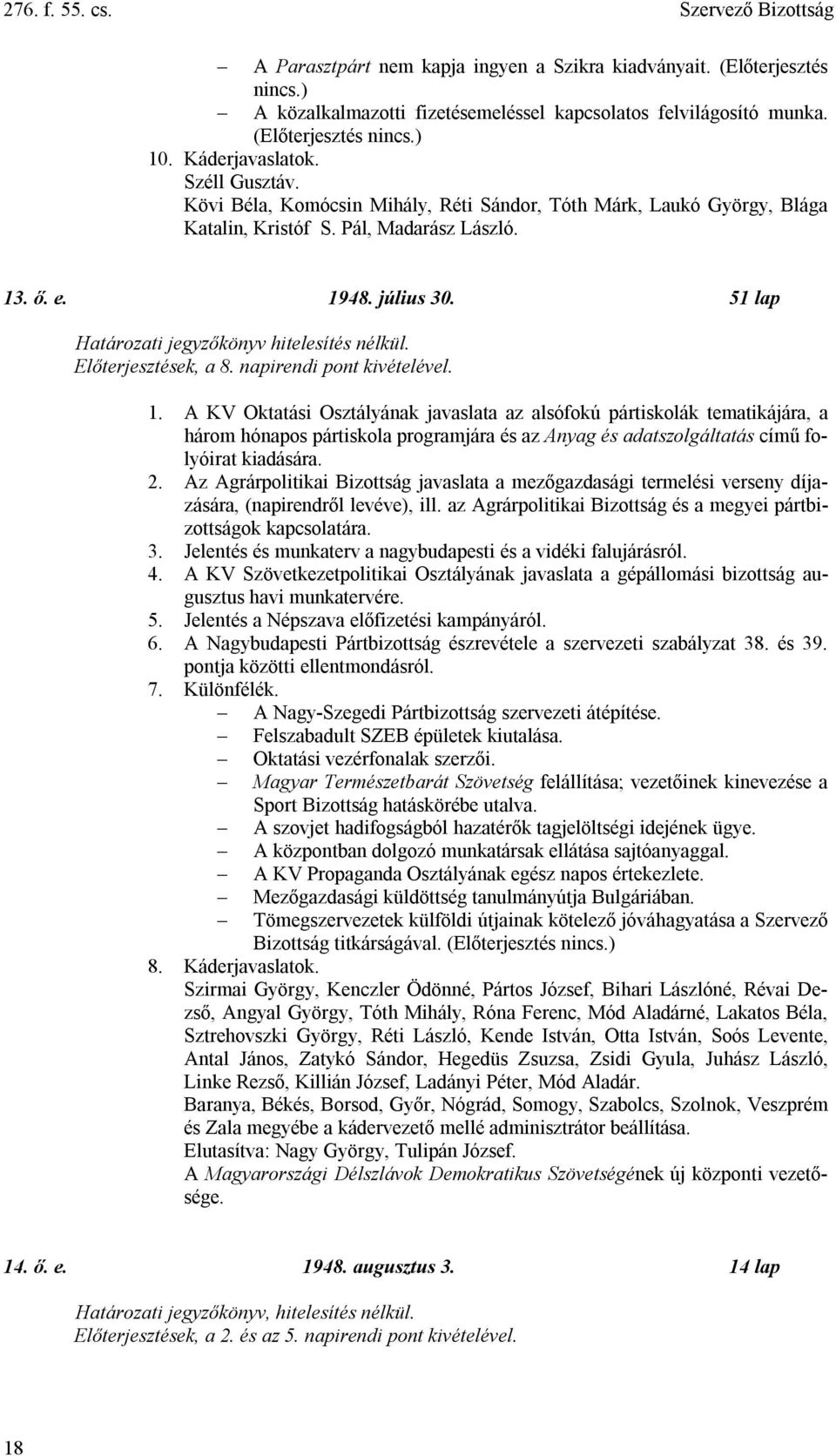 51 lap Határozati jegyzőkönyv hitelesítés nélkül. Előterjesztések, a 8. napirendi pont kivételével. 1.