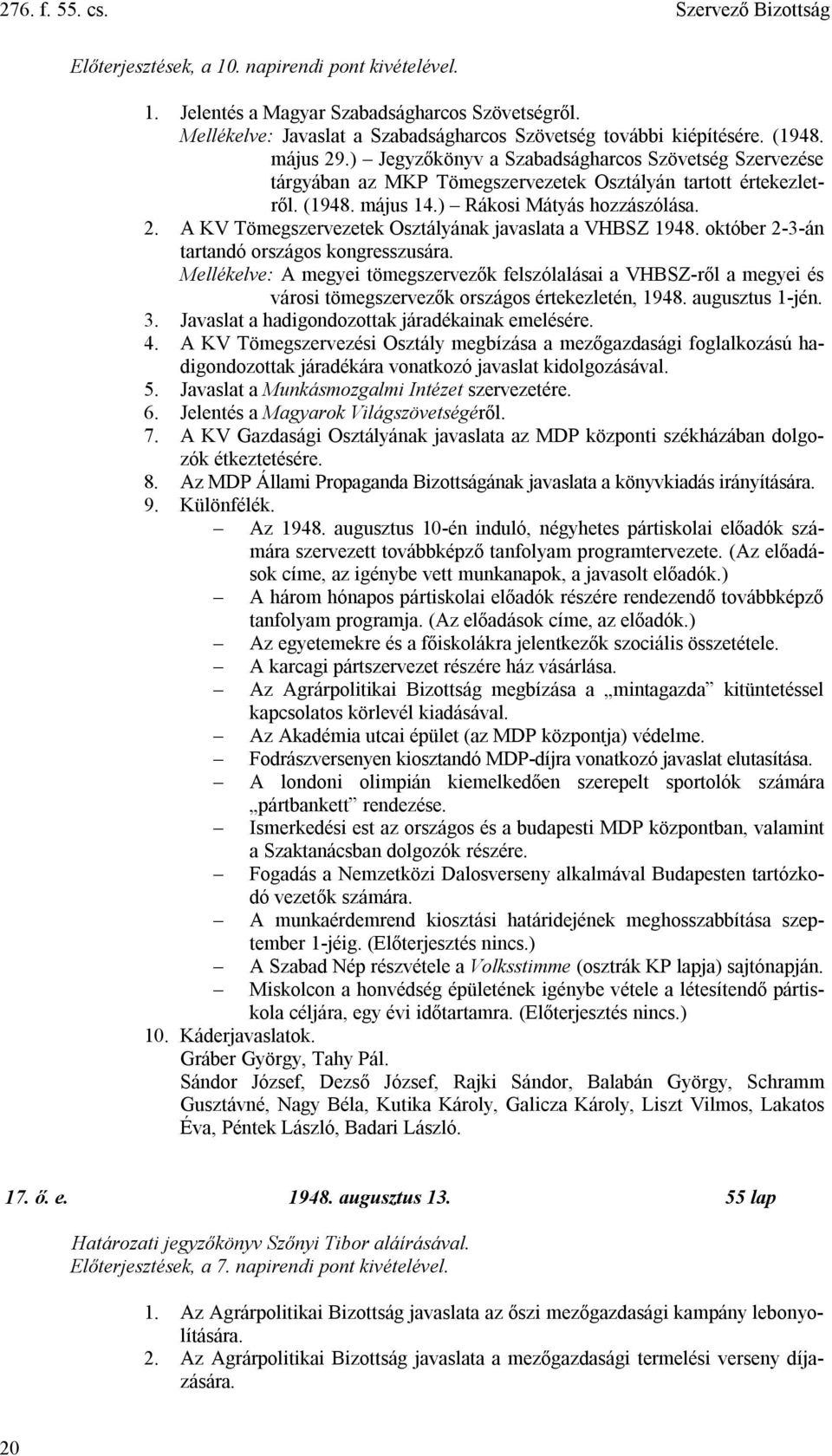 ) Jegyzőkönyv a Szabadságharcos Szövetség Szervezése tárgyában az MKP Tömegszervezetek Osztályán tartott értekezletről. (1948. május 14.) Rákosi Mátyás hozzászólása. 2.