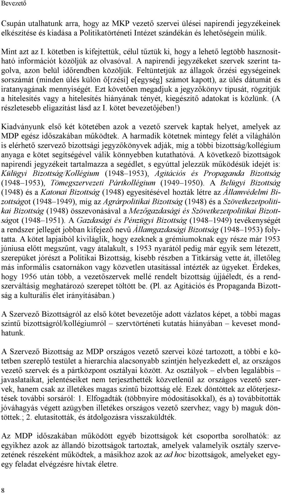 Feltüntetjük az állagok őrzési egységeinek sorszámát (minden ülés külön ő[rzési] e[egység] számot kapott), az ülés dátumát és iratanyagának mennyiségét.