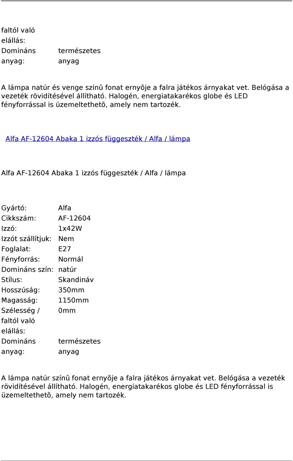 Alfa AF-12604 Abaka 1 izzós függeszték / Alfa / lámpa Alfa AF-12604 Abaka 1 izzós függeszték / Alfa / lámpa Cikkszám: AF-12604 Izzó: 1x42W Domináns szín: natúr Stílus: