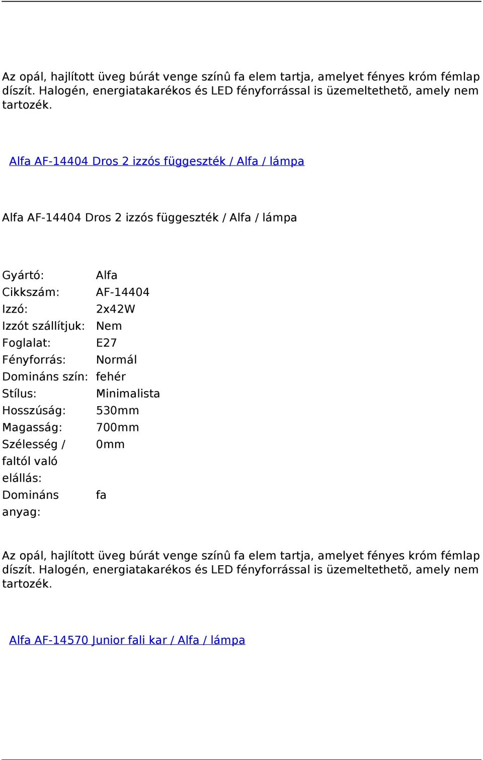 Alfa AF-14404 Dros 2 izzós függeszték / Alfa / lámpa Alfa AF-14404 Dros 2 izzós függeszték / Alfa / lámpa Cikkszám: AF-14404 Izzó: 2x42W