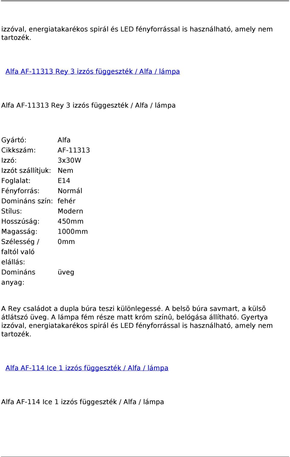 Magasság: 1000mm Domináns üveg A Rey családot a dupla búra teszi különlegessé. A belsõ búra savmart, a külsõ átlátszó üveg.