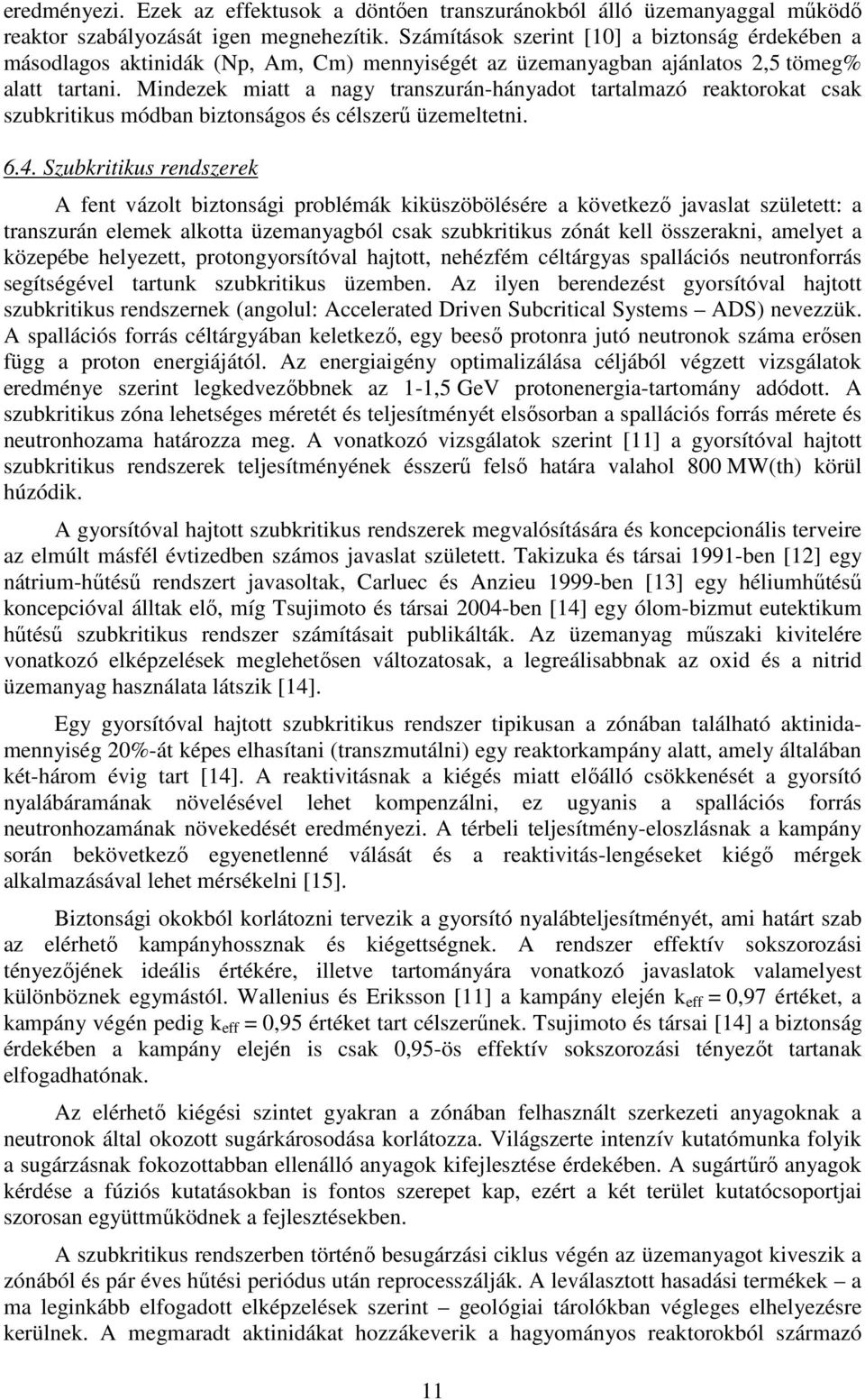 Mindezek miatt a nagy transzurán-hányadot tartalmazó reaktorokat csak szubkritikus módban biztonságos és célszerő üzemeltetni. 6.4.