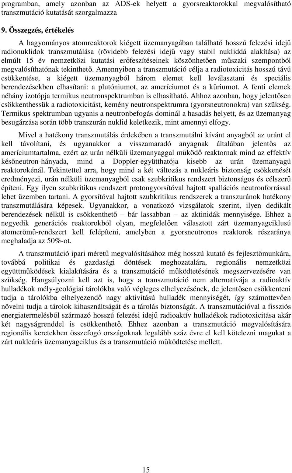 15 év nemzetközi kutatási erıfeszítéseinek köszönhetıen mőszaki szempontból megvalósíthatónak tekinthetı.