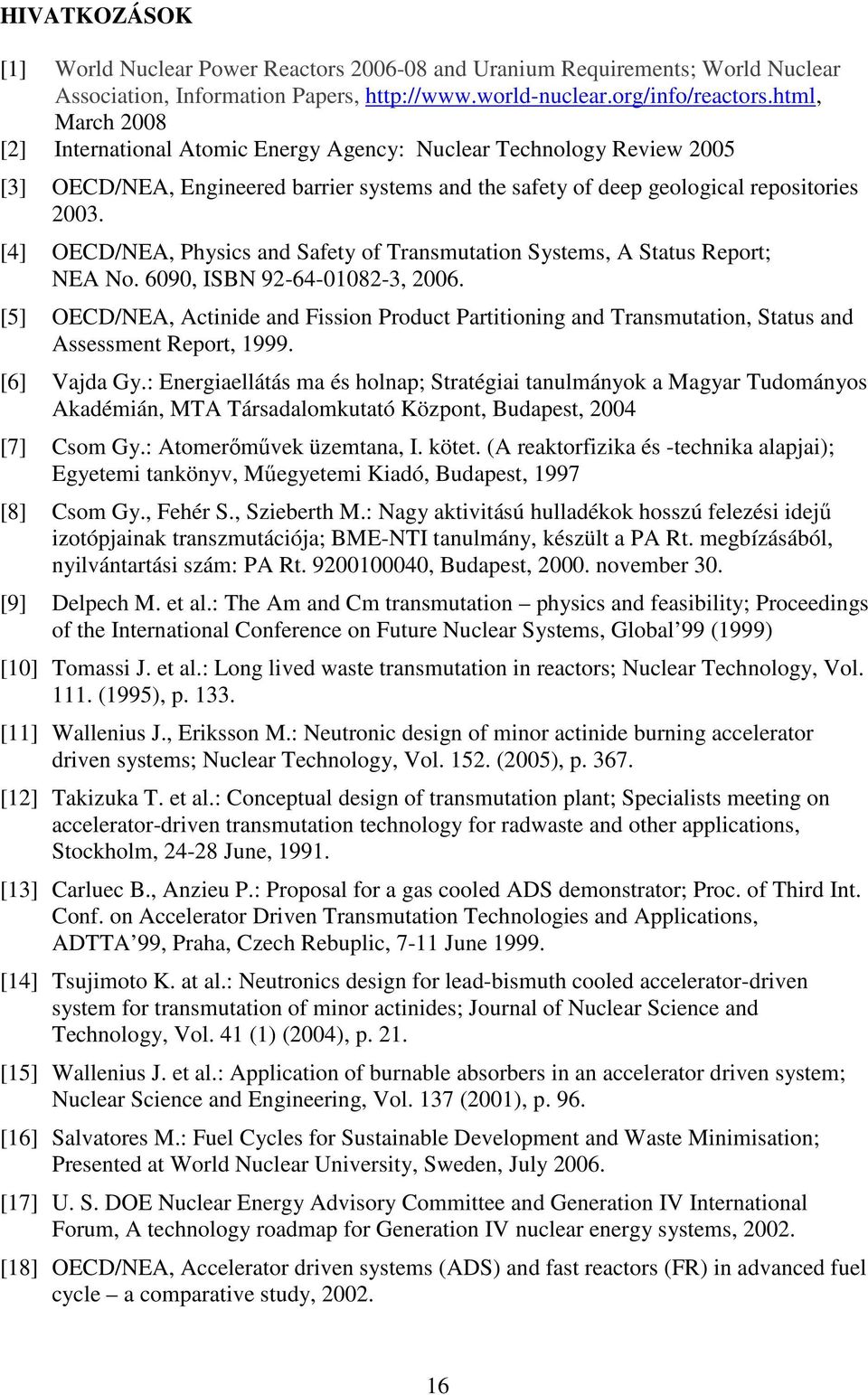 [4] OECD/NEA, Physics and Safety of Transmutation Systems, A Status Report; NEA No. 6090, ISBN 92-64-01082-3, 2006.