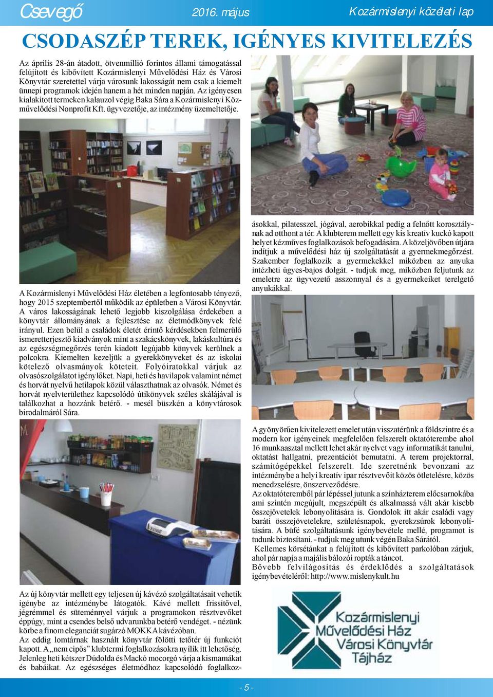 ügyvezetője, az intézmény üzemeltetője.