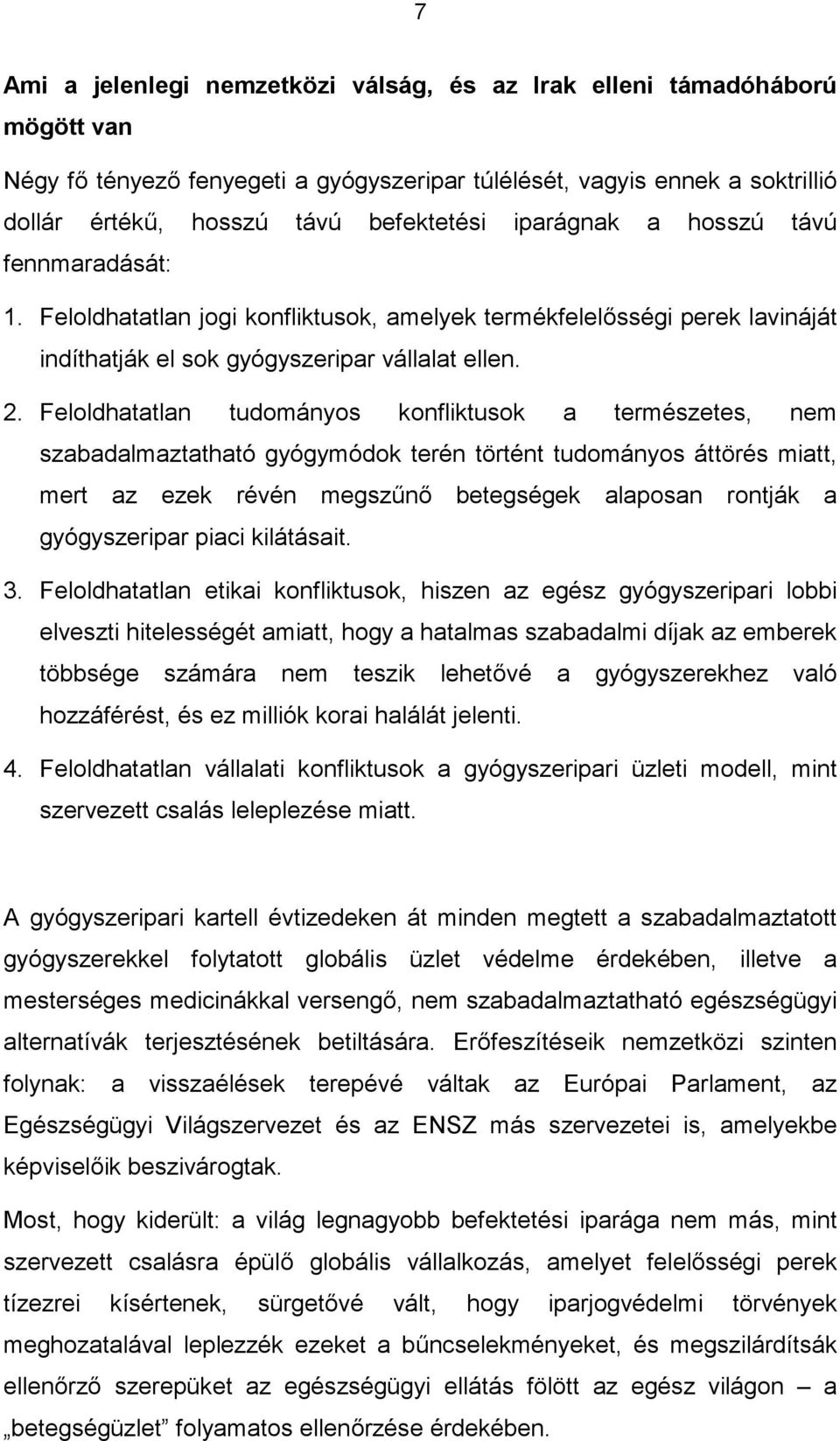 Feloldhatatlan tudományos konfliktusok a természetes, nem szabadalmaztatható gyógymódok terén történt tudományos áttörés miatt, mert az ezek révén megszűnő betegségek alaposan rontják a gyógyszeripar