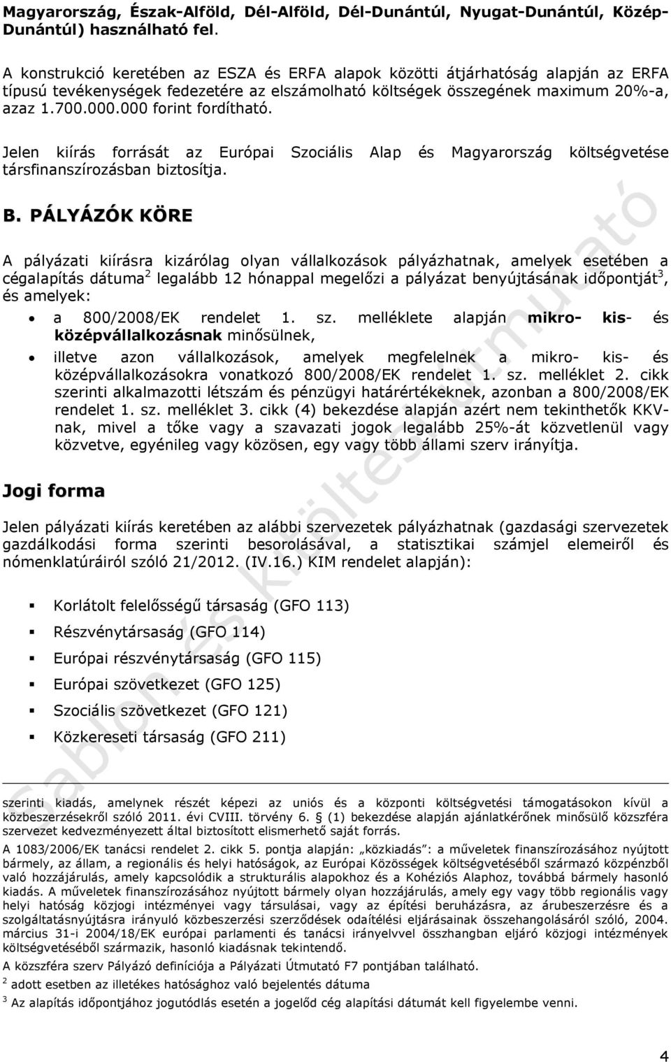 000 forint fordítható. Jelen kiírás forrását az Európai Szociális Alap és Magyarország költségvetése társfinanszírozásban biztosítja. B.