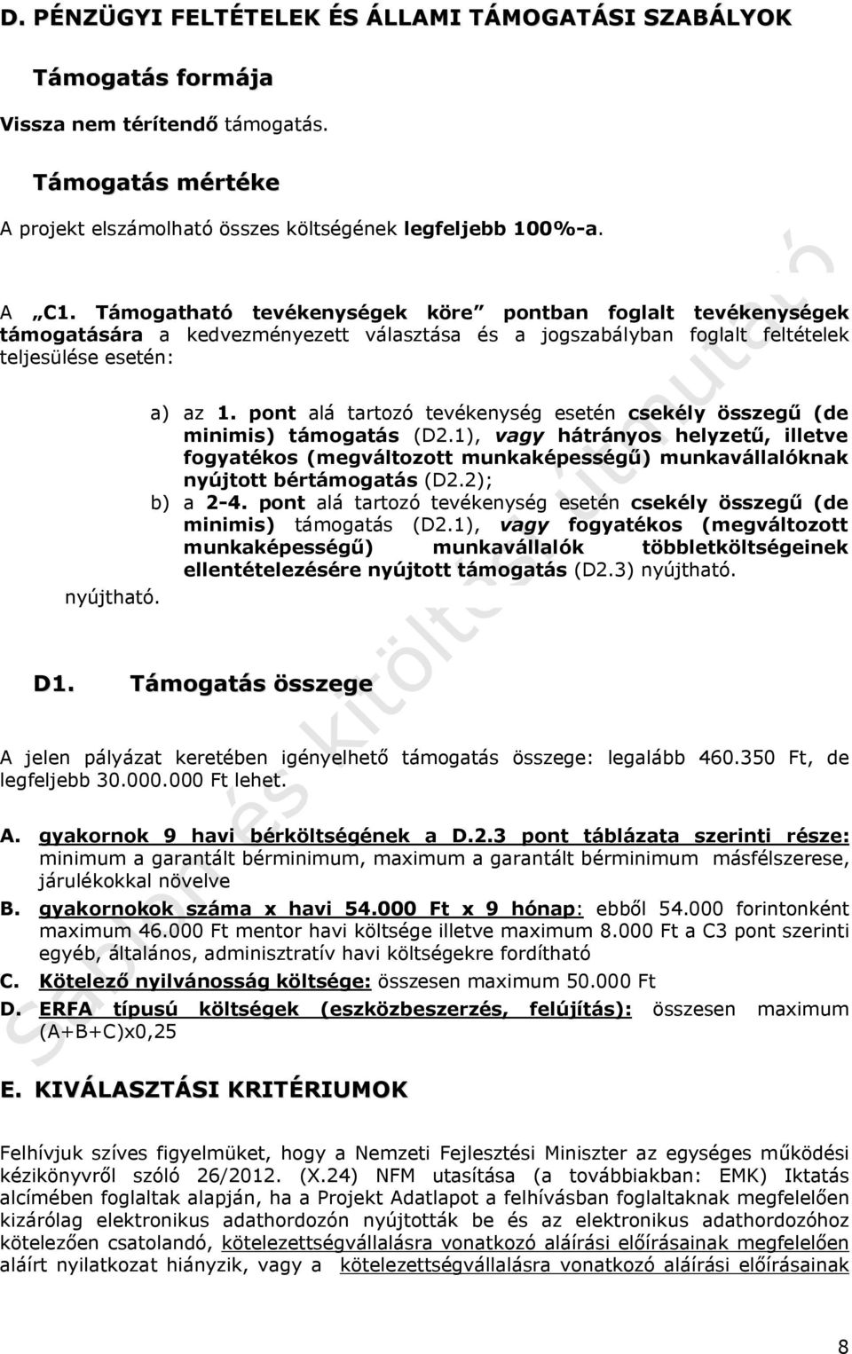 pont alá tartozó tevékenység esetén csekély összegű (de minimis) támogatás (D2.1), vagy hátrányos helyzetű, illetve fogyatékos (megváltozott munkaképességű) munkavállalóknak nyújtott bértámogatás (D2.