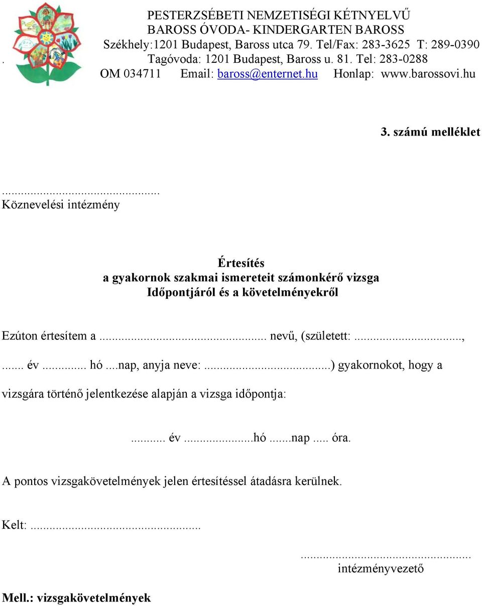 ..nap, anyja neve: ) gyakornokot, hogy a vizsgára történő jelentkezése alapján a vizsga időpontja:. év..hó.