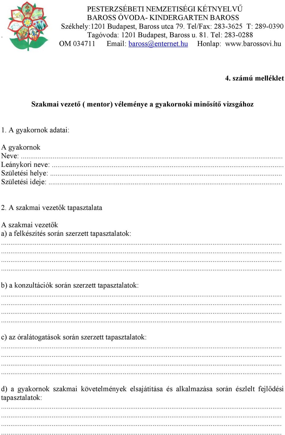 A szakmai vezetők tapasztalata A szakmai vezetők a) a felkészítés során szerzett tapasztalatok: b) a konzultációk során