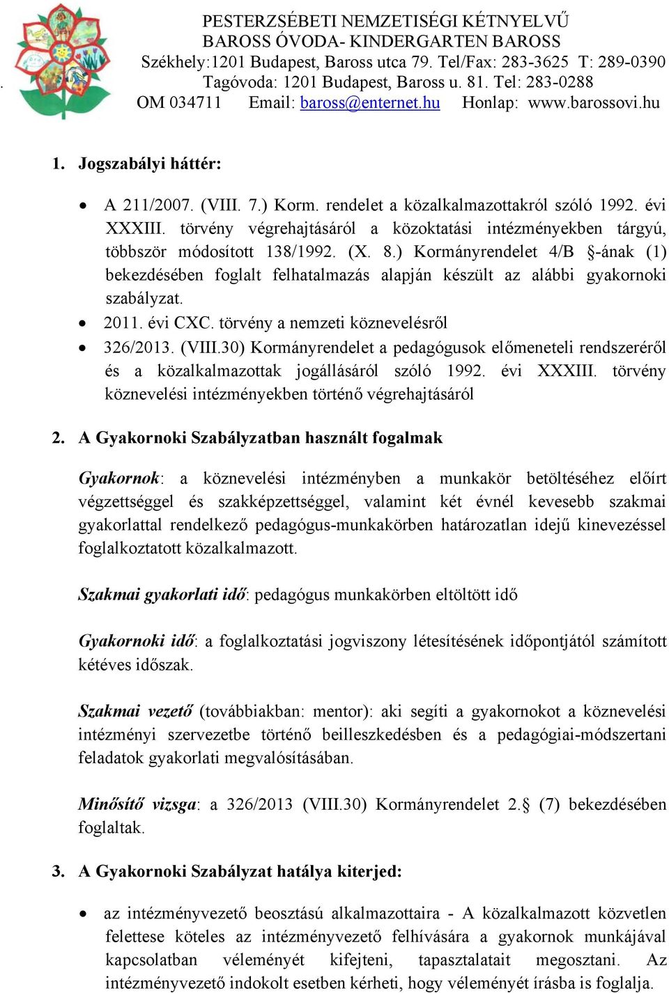 30) Kormányrendelet a pedagógusok előmeneteli rendszeréről és a közalkalmazottak jogállásáról szóló 1992. évi XXXIII. törvény köznevelési intézményekben történő végrehajtásáról 2.