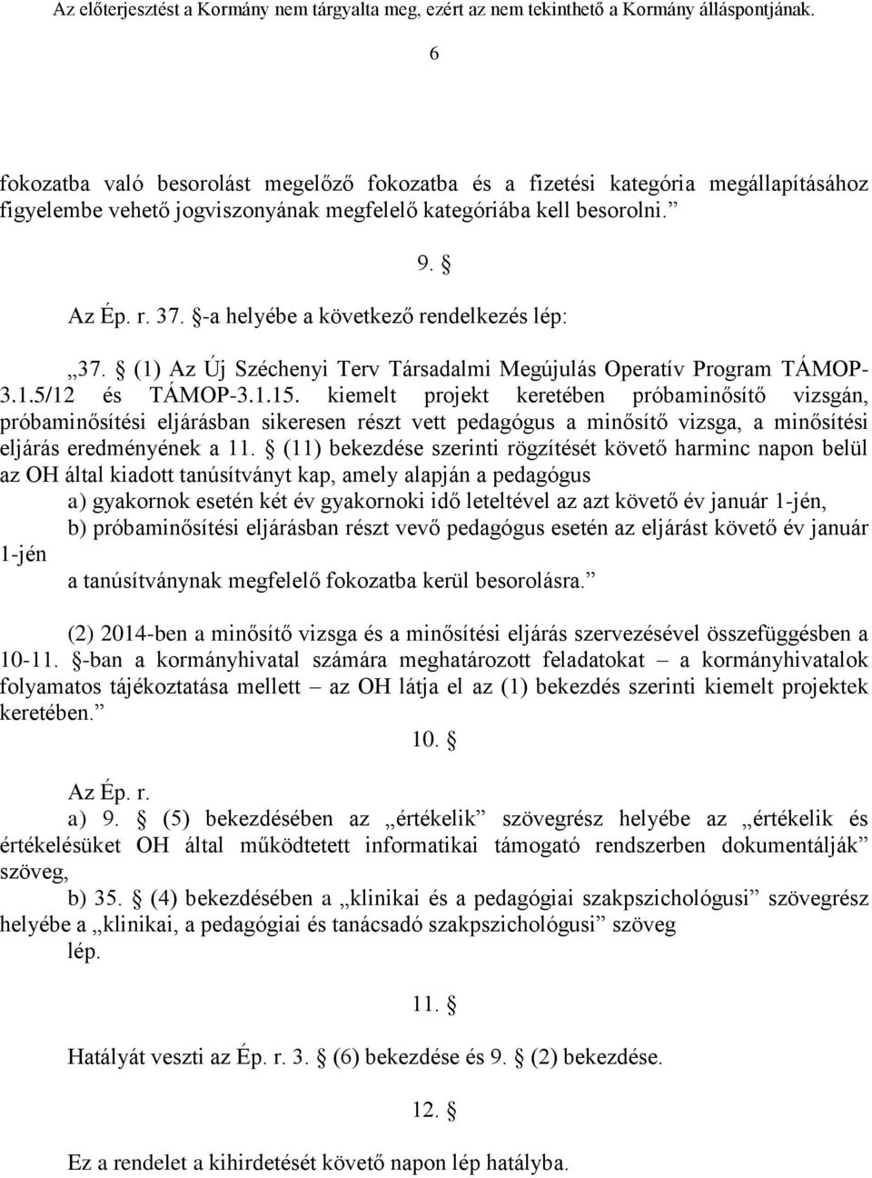 kiemelt projekt keretében próbaminősítő vizsgán, próbaminősítési eljárásban sikeresen részt vett pedagógus a minősítő vizsga, a minősítési eljárás eredményének a 11.