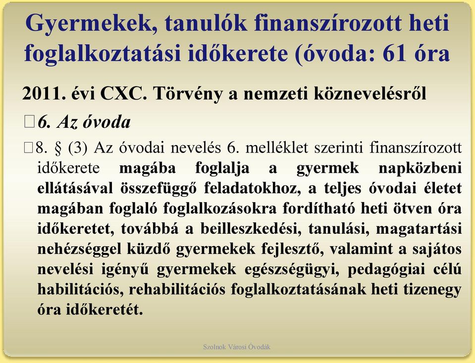 melléklet szerinti finanszírozott időkerete magába foglalja a gyermek napközbeni ellátásával összefüggő feladatokhoz, a teljes óvodai életet magában