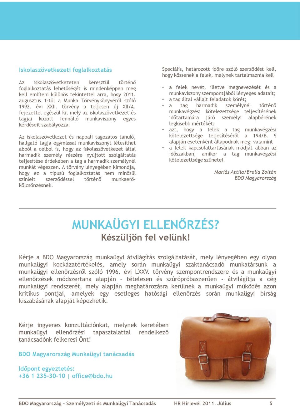 fejezettel egészül ki, mely az iskolaszövetkezet és tagjai között fennálló munkaviszony egyes kérdéseit szabályozza.