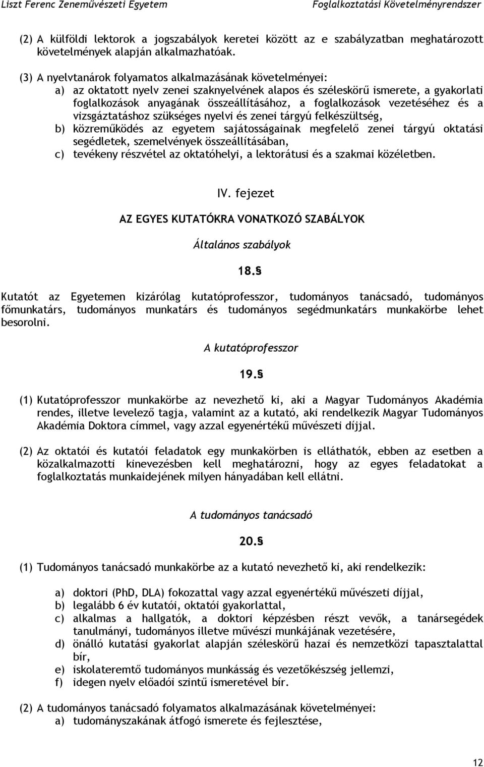 foglalkozások vezetéséhez és a vizsgáztatáshoz szükséges nyelvi és zenei tárgyú felkészültség, b) közreműködés az egyetem sajátosságainak megfelelő zenei tárgyú oktatási segédletek, szemelvények