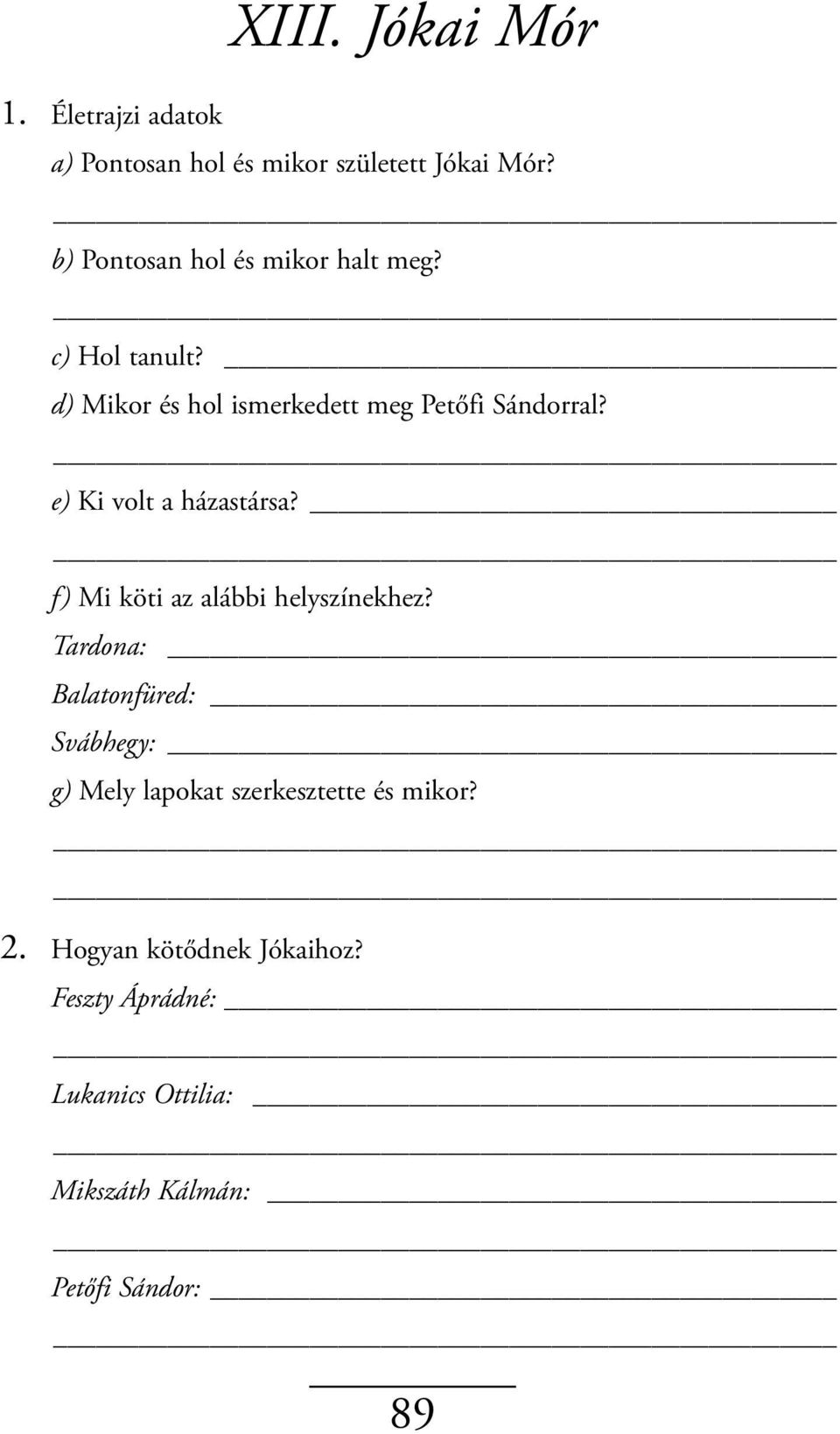 e) Ki volt a házastársa? f) Mi köti az alábbi helyszínekhez?