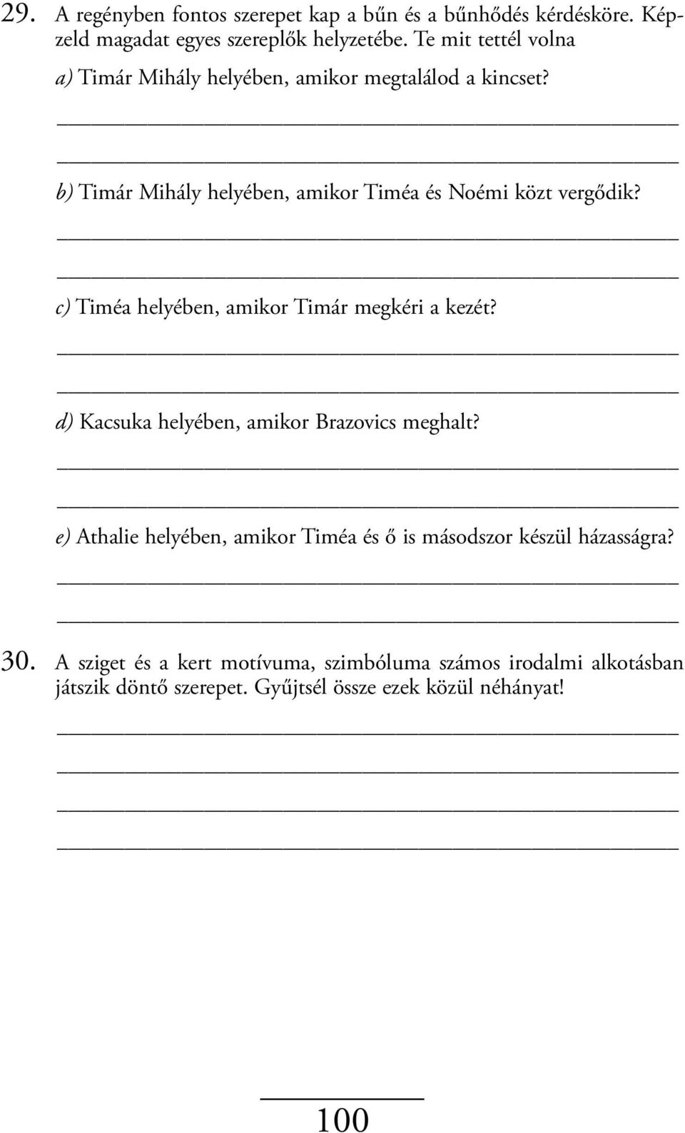 c) Timéa helyében, amikor Timár megkéri a kezét? d) Kacsuka helyében, amikor Brazovics meghalt?