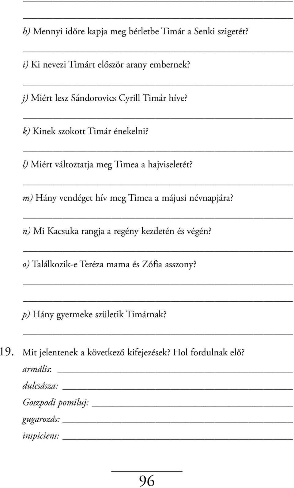 m) Hány vendéget hív meg Timea a májusi névnapjára? n) Mi Kacsuka rangja a regény kezdetén és végén?