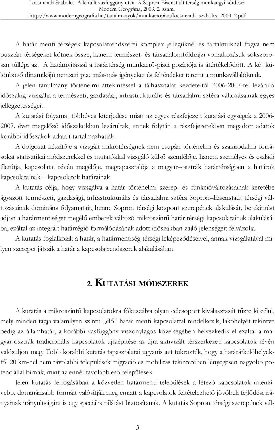 A jelen tanulmány történelmi áttekintéssel a tájhasználat kezdeteitől 2006-2007-tel lezáruló időszakig vizsgálja a természeti, gazdasági, infrastrukturális és társadalmi szféra változásainak egyes