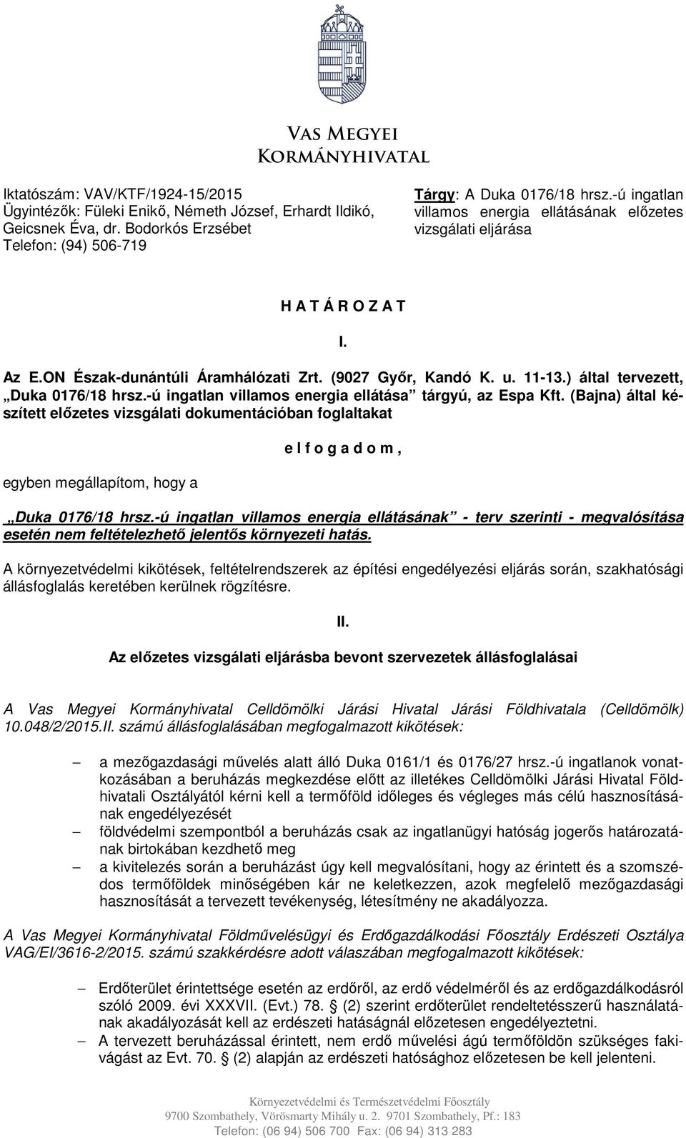 (9027 Gyır, Kandó K. u. 11-13.) által tervezett, Duka 0176/18 hrsz.-ú ingatlan villamos energia ellátása tárgyú, az Espa Kft.