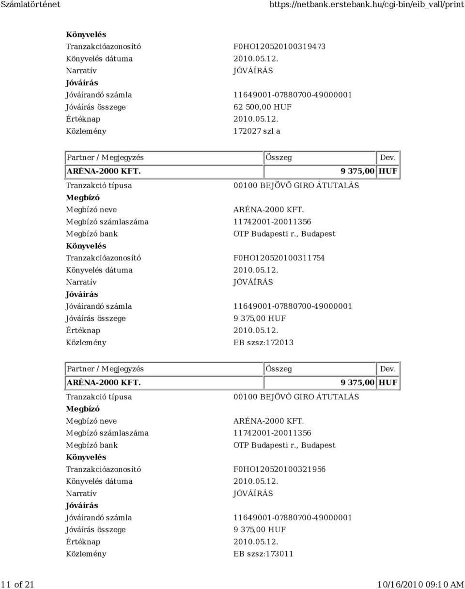 05.12. 9 375,00 HUF Értéknap 2010.05.12. EB szsz:172013 ARÉNA-2000 KFT. 9 375,00 HUF neve ARÉNA-2000 KFT.