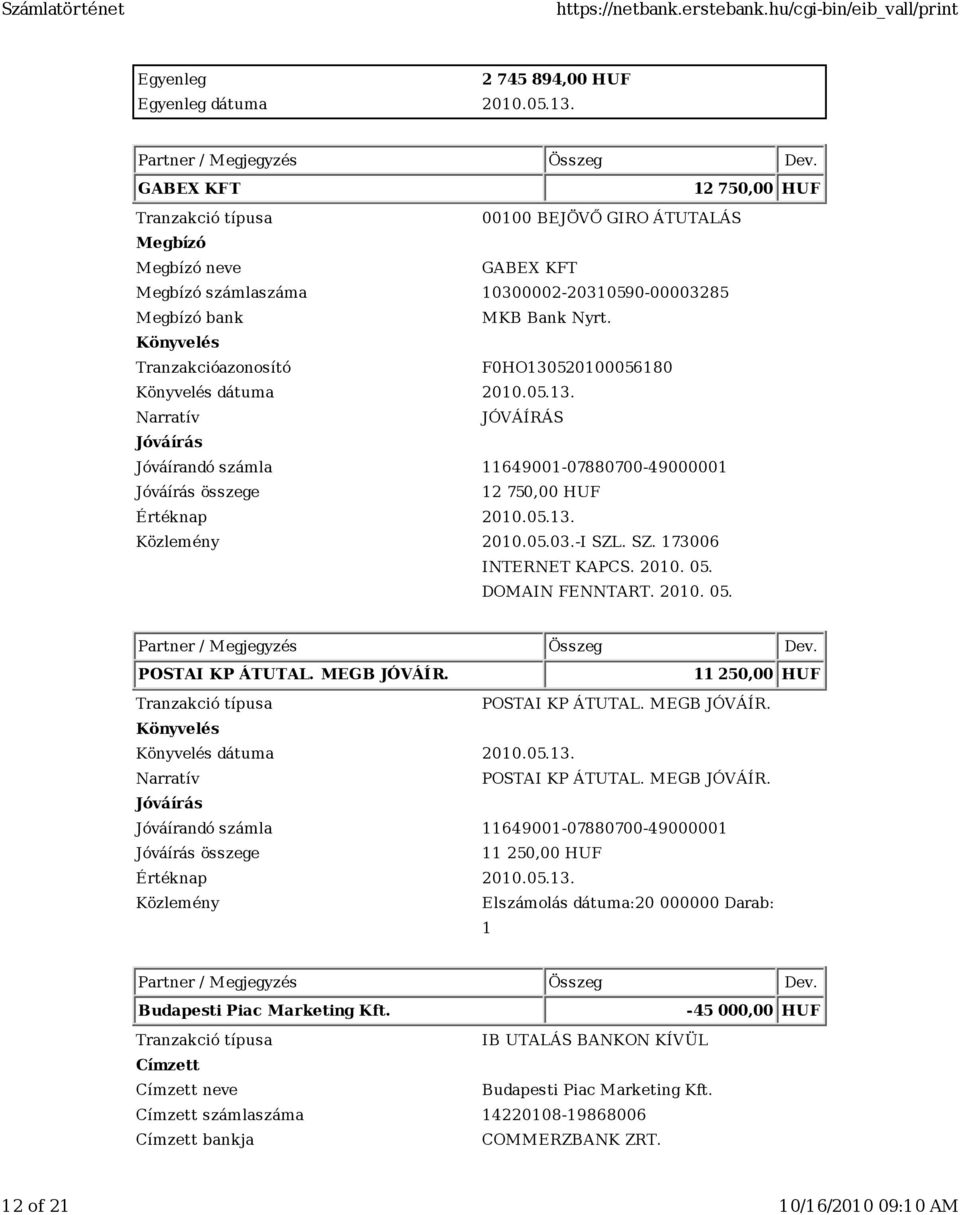 DOMAIN FENNTART. 2010. 05. 11 250,00 HUF dátuma 2010.05.13. 11 250,00 HUF Értéknap 2010.05.13. Elszámolás dátuma:20 000000 Darab: 1 Budapesti Piac Marketing Kft.