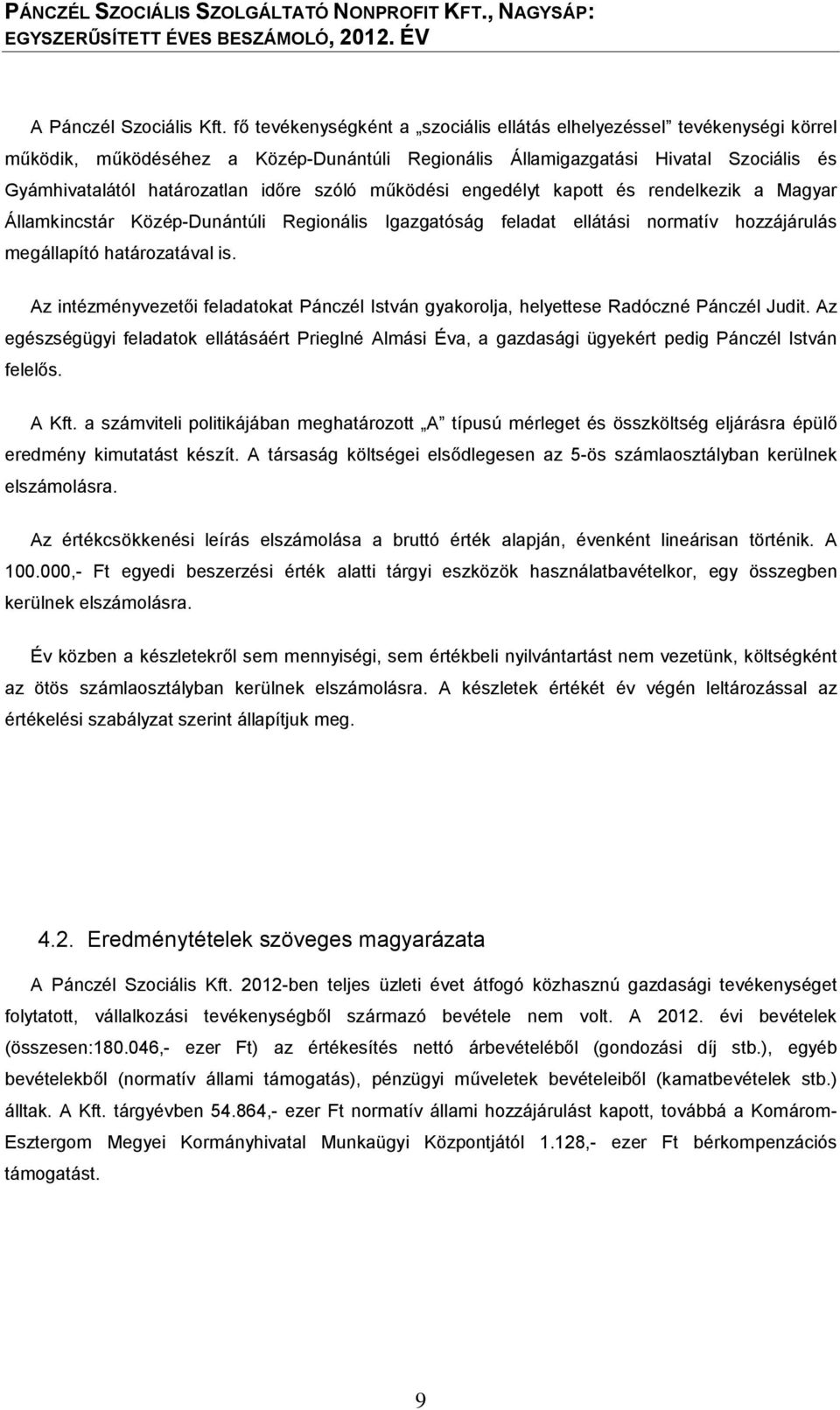 szóló működési engedélyt kapott és rendelkezik a Magyar Államkincstár Közép-Dunántúli Regionális Igazgatóság feladat ellátási normatív hozzájárulás megállapító határozatával is.