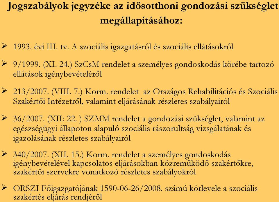 rendelet az Országos Rehabilitációs és Szociális Szakértői Intézetről, valamint eljárásának részletes szabályairól 36/2007. (XII: 22.