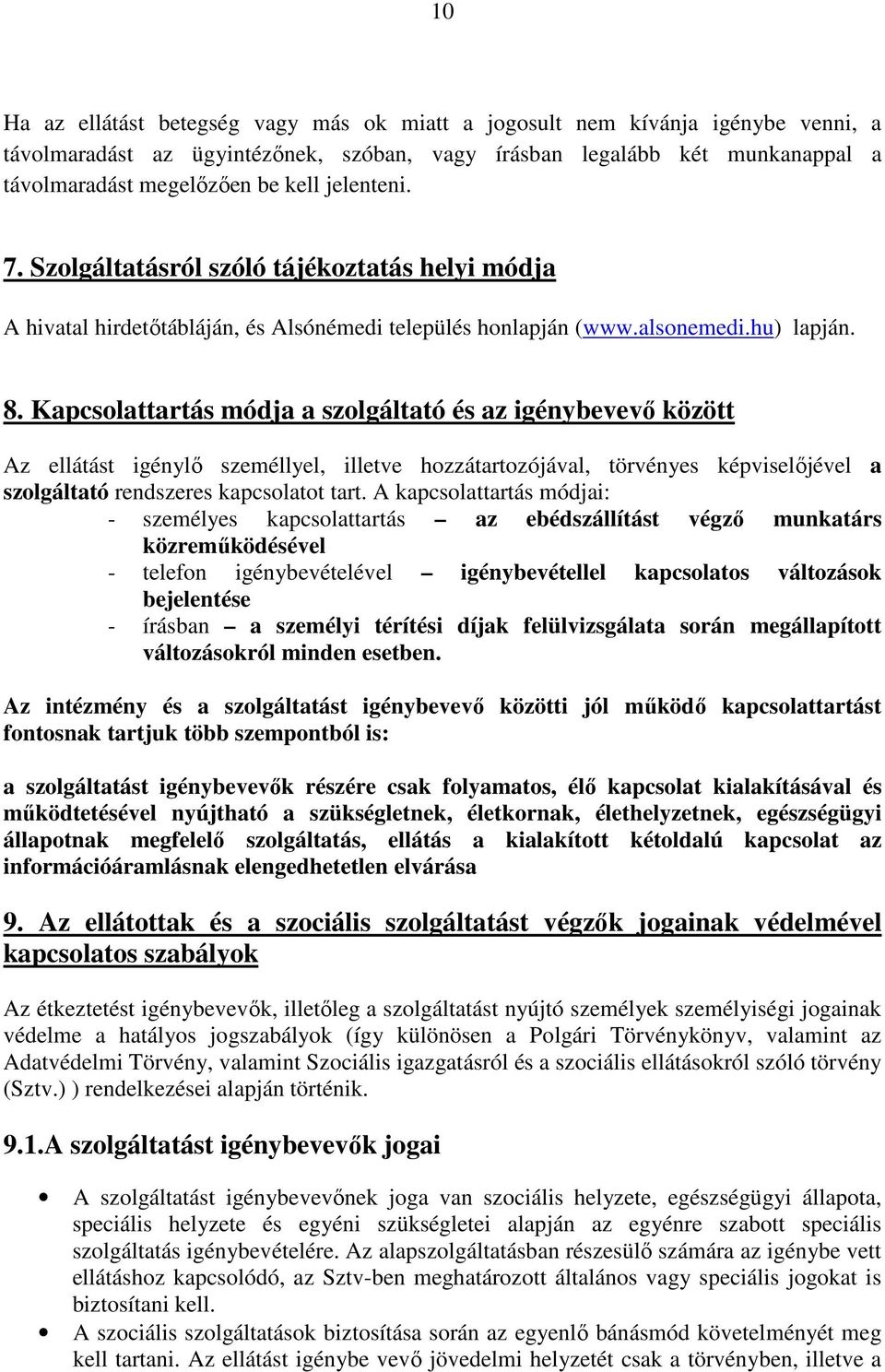 Kapcsolattartás módja a szolgáltató és az igénybevevı között Az ellátást igénylı személlyel, illetve hozzátartozójával, törvényes képviselıjével a szolgáltató rendszeres kapcsolatot tart.