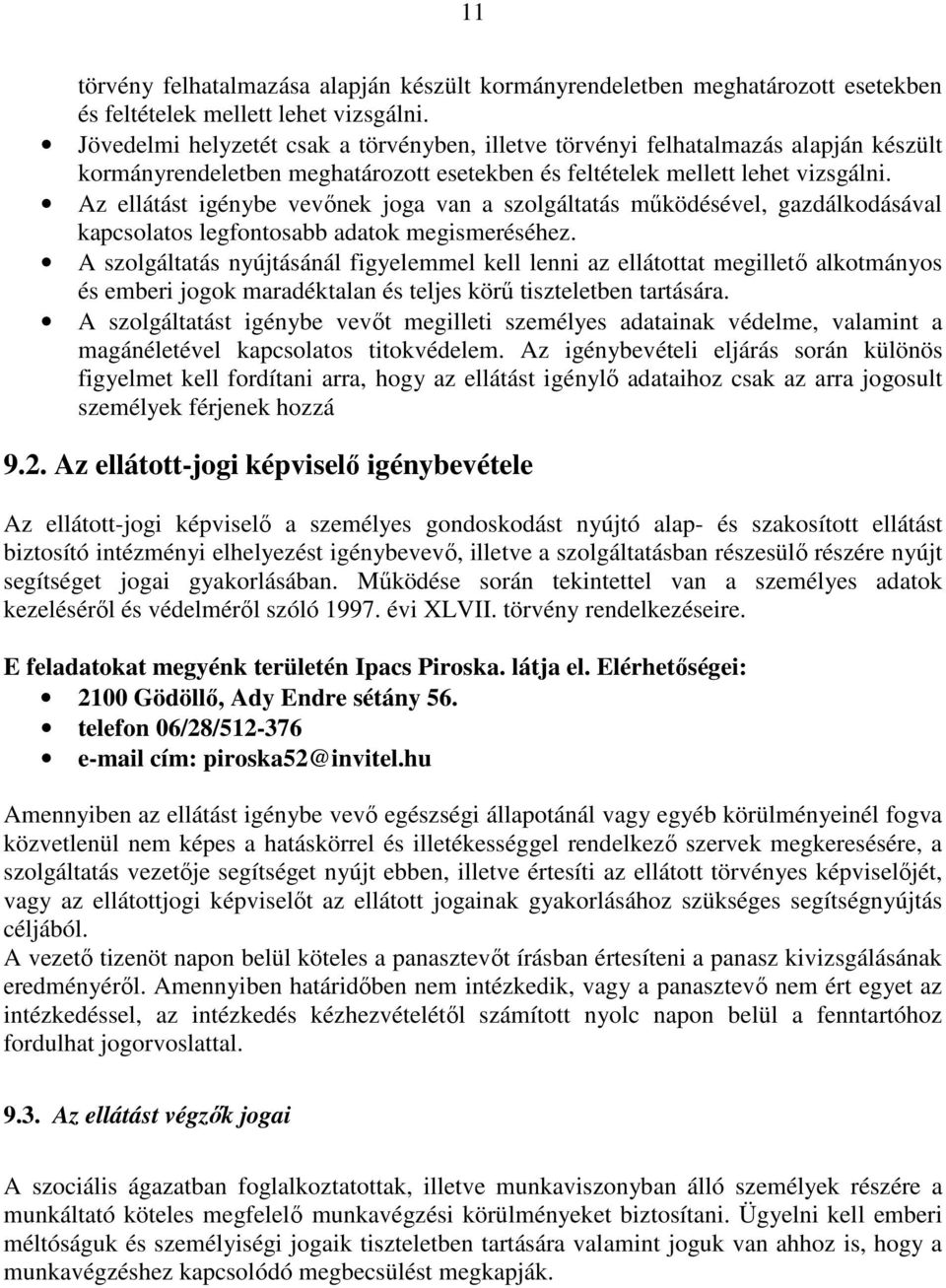 Az ellátást igénybe vevınek joga van a szolgáltatás mőködésével, gazdálkodásával kapcsolatos legfontosabb adatok megismeréséhez.