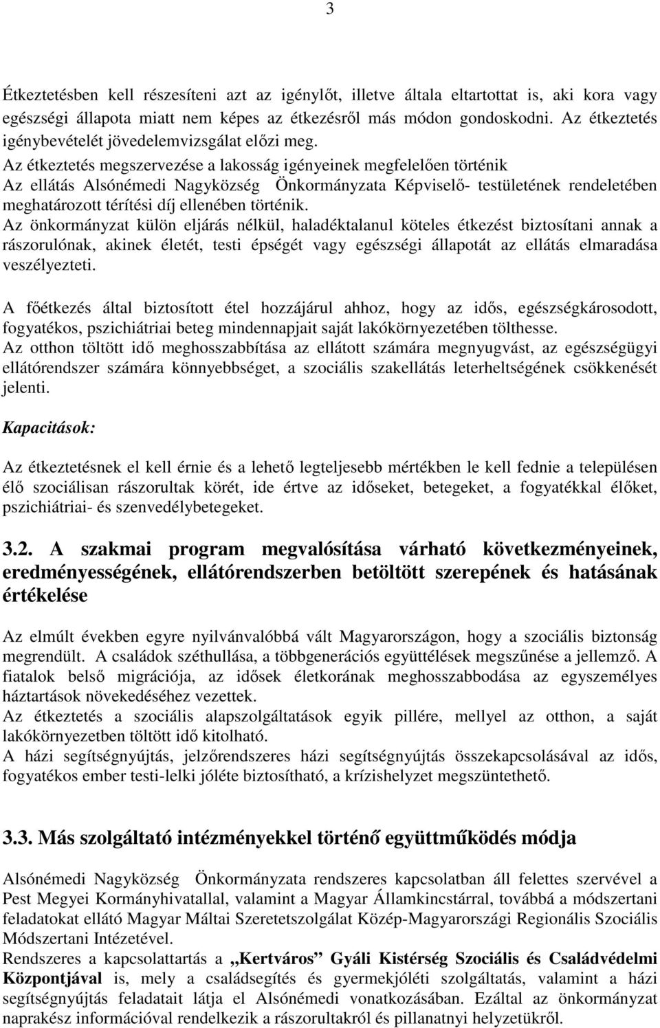 Az étkeztetés megszervezése a lakosság igényeinek megfelelıen történik Az ellátás Alsónémedi Nagyközség Önkormányzata Képviselı- testületének rendeletében meghatározott térítési díj ellenében