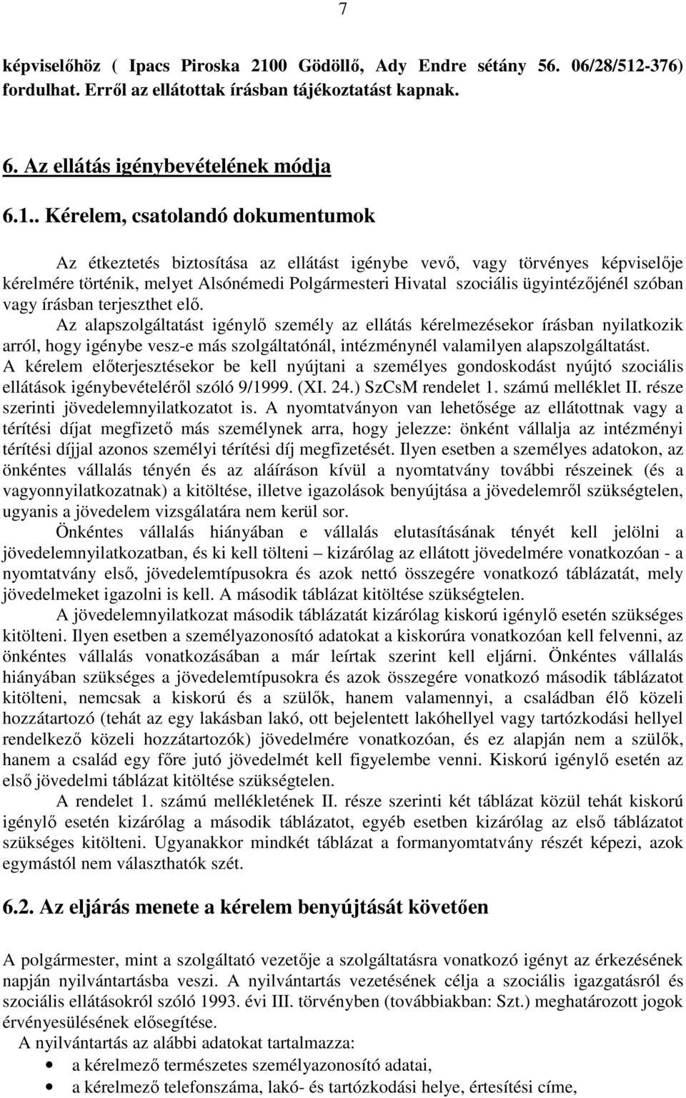 -376) fordulhat. Errıl az ellátottak írásban tájékoztatást kapnak. 6. Az ellátás igénybevételének módja 6.1.