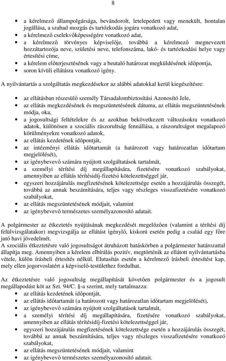 a beutaló határozat megküldésének idıpontja, soron kívüli ellátásra vonatkozó igény.